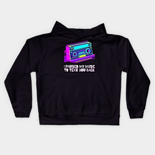 I Paused My Music to Text You Back Funny Nostalgic Retro Vintage Boombox 80's 90's Music Tee Kids Hoodie